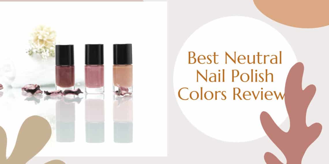 Neutral Nail Polish Colors for a Sophisticated Look - wide 3