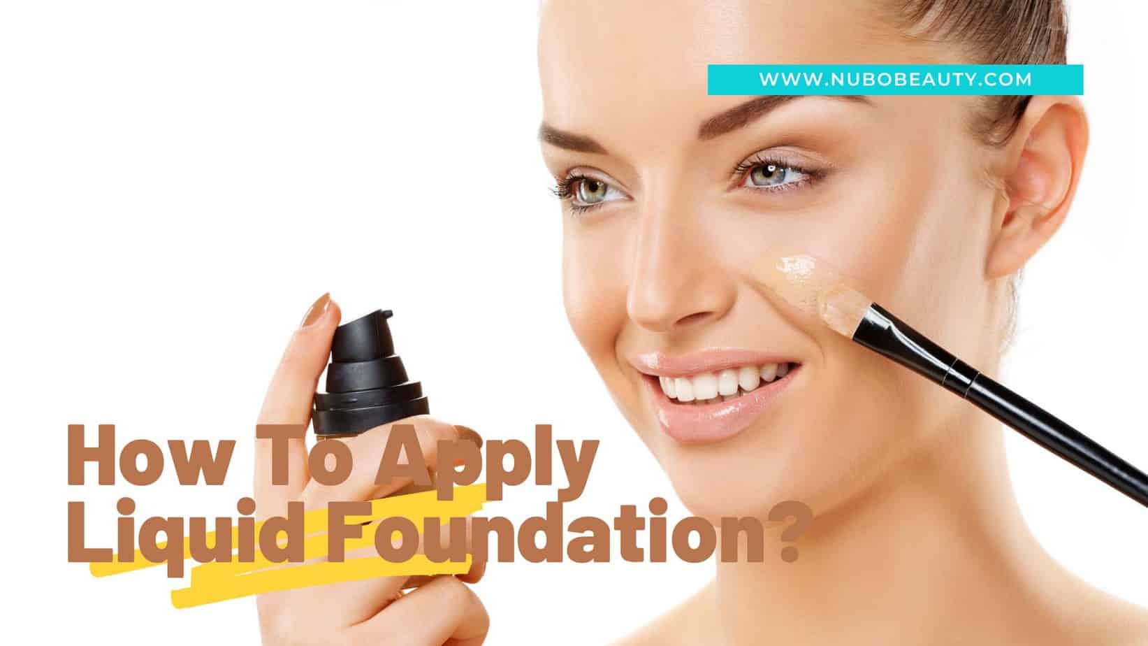 How To Apply Liquid Foundation A Complete Instruction Nubo Beauty